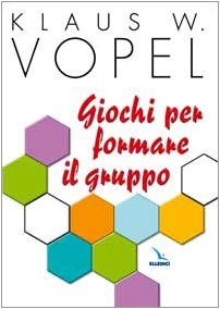 Giochi per formare il gruppo (Sussidi di gruppo - Adolescenti - Giovani, Band 16) Non-fiction