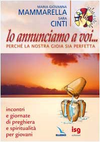 Lo annunciamo a voi... Perché la nostra gioia sia perfetta. Incontri e giornate di preghiera e spiritualità per i giovani (Giovani ed educazione religiosa, Band 20) Religion & Esotericism