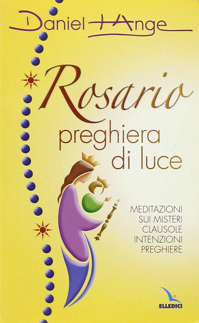 Rosario preghiera di luce. Meditazioni sui misteri. Clausole, intenzioni, preghiere (Celebrare Maria, Band 25) Religion & Esotericism