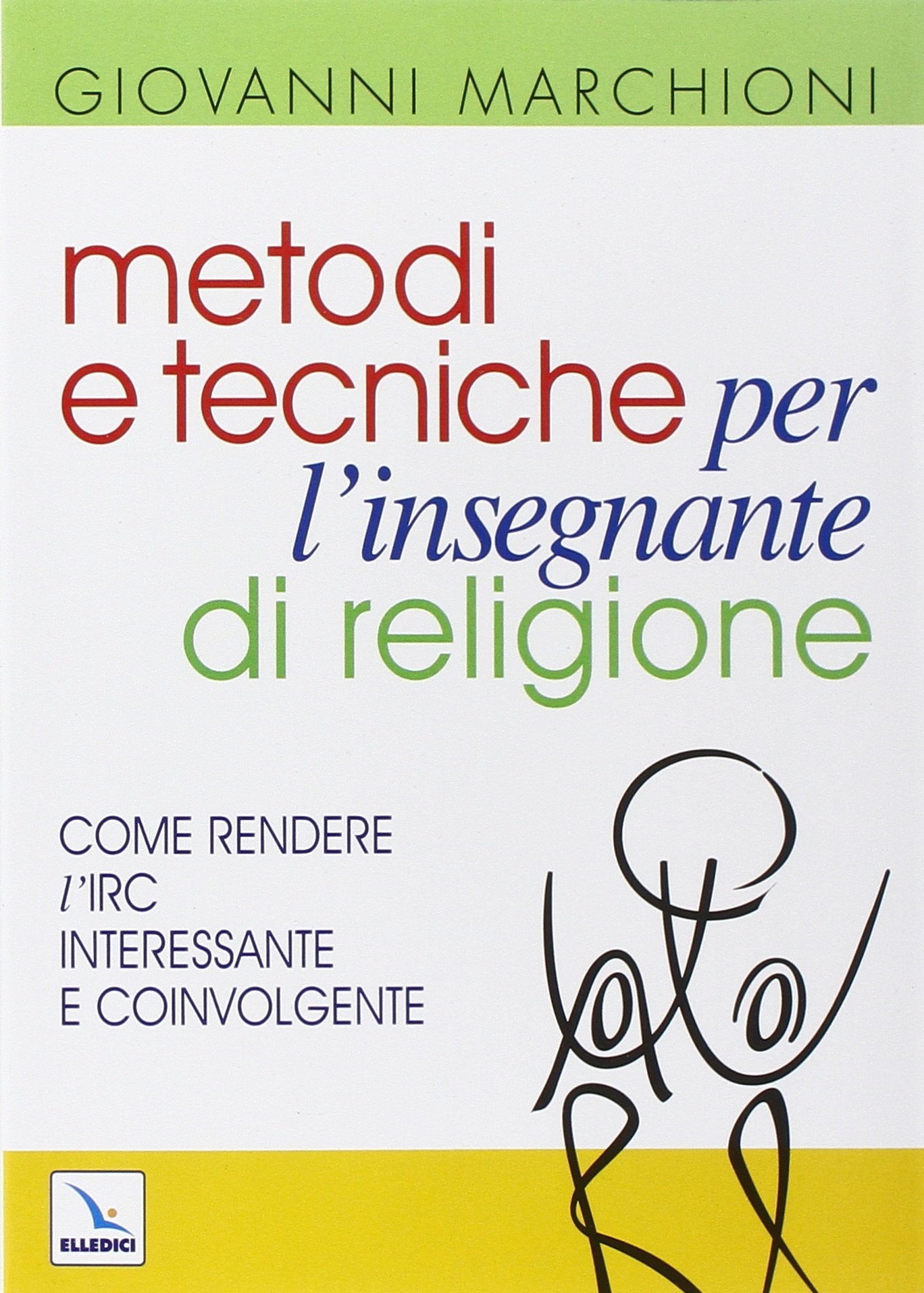 Metodi e tecniche per l'insegnante di religione. Come rendere l'IRC interessante e coinvolgente book