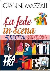 La fede in scena. 5 recital per l'oratorio e il centro giovanile (Teatro a scuola, Band 58) Non-fiction