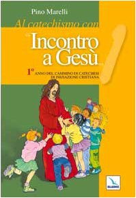 Al catechismo con «Incontro a Gesù». 1° anno del cammino di iniziazione cristiana (Sussidi catechismo iniziazione cristiana dei fanciulli) Religion & Esotericism