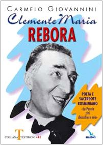 Clemente Maria Rebora. Poeta e sacerdote rosminiano. "La Parola zittì chiacchiere mie! (Testimoni, Band 41) Contemporary literature