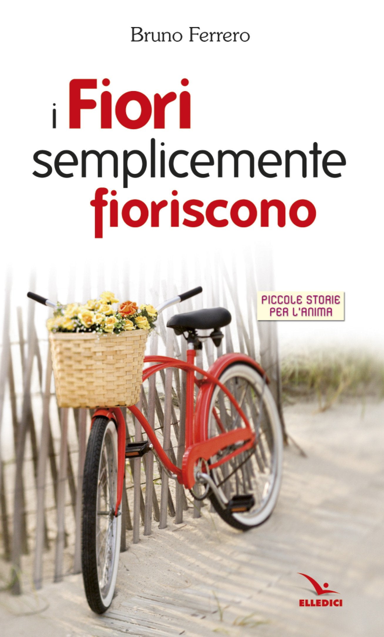 I fiori semplicemente fioriscono. Piccole storie per l'anima Religion & Esotericism