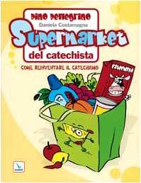 Supermarket del catechista. Come reinventare il catechismo. Ediz. illustrata book