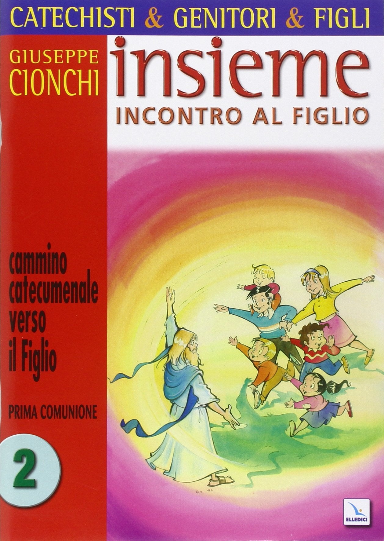 Catechisti & genitori & figli. Insieme incontro al Figlio. Cammino catecumenale verso il Figlio. Prima Comunione (Vol. 2) book