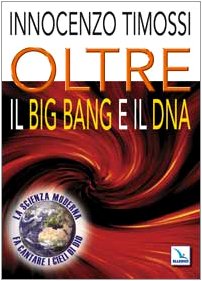 Oltre il big bang e il DNA. La scienza moderna fa cantare i cieli di Dio Religion & Esotericism