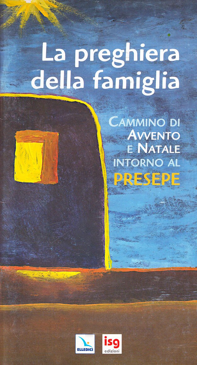 La preghiera della famiglia. Cammino di Avvento e Natale intorno al presepe Religion & Esotericism