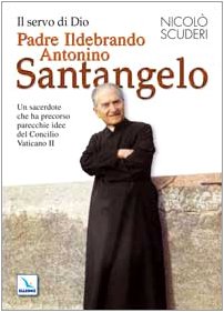 Il servo di Dio Padre Ildebrando Antonino Santangelo. Un sacerdote che ha precorso parecchie idee del Concilio Vaticano II (Biografie, Band 70) Politics & History