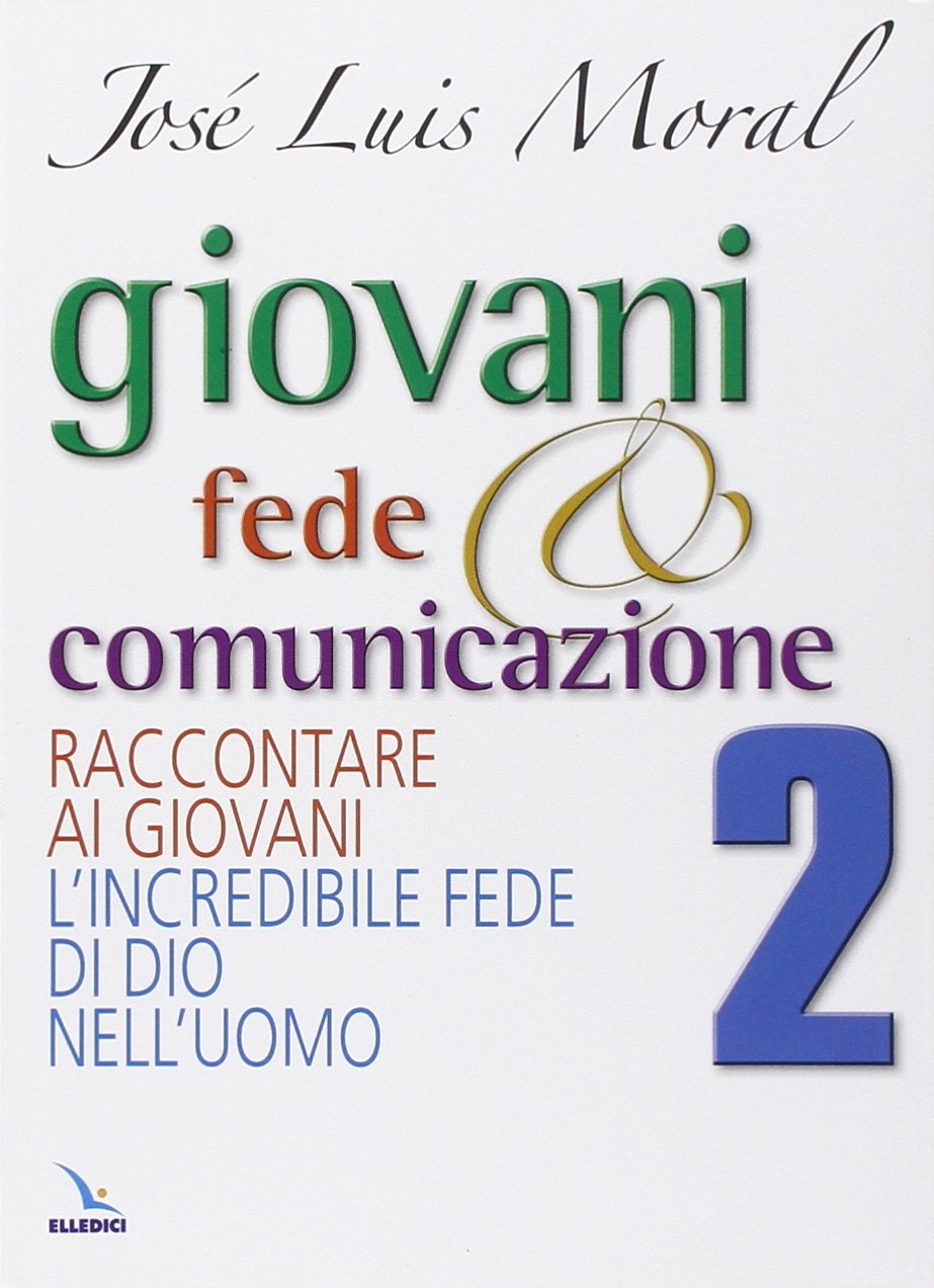 Giovani, fede e comunicazione. Raccontare ai giovani l'incredibile fede di Dio nell'uomo (Pastorale giovanile e animazione, Band 51) Religion & Esotericism
