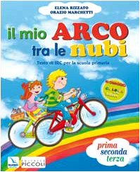 Il mio arco tre le nubi. Testo di Irc. Per il 1° ciclo Professional & Reference Books