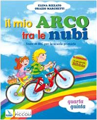 Il mio arco tra le nubi. Testo di Irc. Per il 2° ciclo Professional & Reference Books