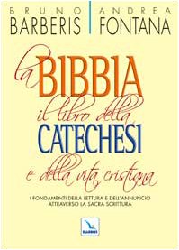 La Bibbia, il libro della catechesi e della vita cristiana. I fondamenti della lettura e dell'annuncio attraverso la Sacra Scrittura (Orientamenti per la catechesi, Band 34) Religion & Esotericism