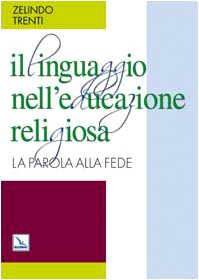 Il linguaggio nell'educazione religiosa. La parola alla fede (Dizionari e manuali di catechetica, Band 9) Social Sciences