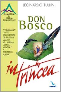 Don Bosco in trincea. Testimonianze tratte dalle lettere dei Salesiani soldati nella Prima Guerra Mondiale a Don Paolo Albera Religion & Esotericism