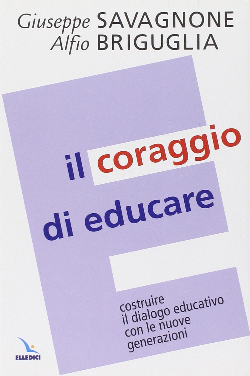 Il coraggio di educare. Costruire il dialogo educativo con le nuove generazioni book