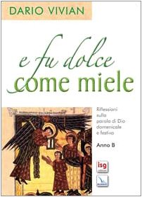 E fu dolce come miele. Riflessioni sulla parola di Dio domenicale e festiva. Anno B (L' omelia nella celebrazione eucaristica, Band 31) Religion & Esotericism