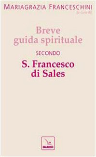 Breve guida spirituale secondo S. Francesco di Sales (Santi e figure della Famiglia Salesiana, Band 102) Religion & Esotericism
