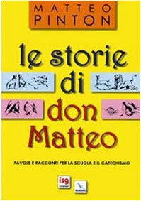 Le storie di don Matteo. Favole e racconti per la scuola e il catechismo (Alfabeti dell'anima, Band 9) Religion & Esotericism