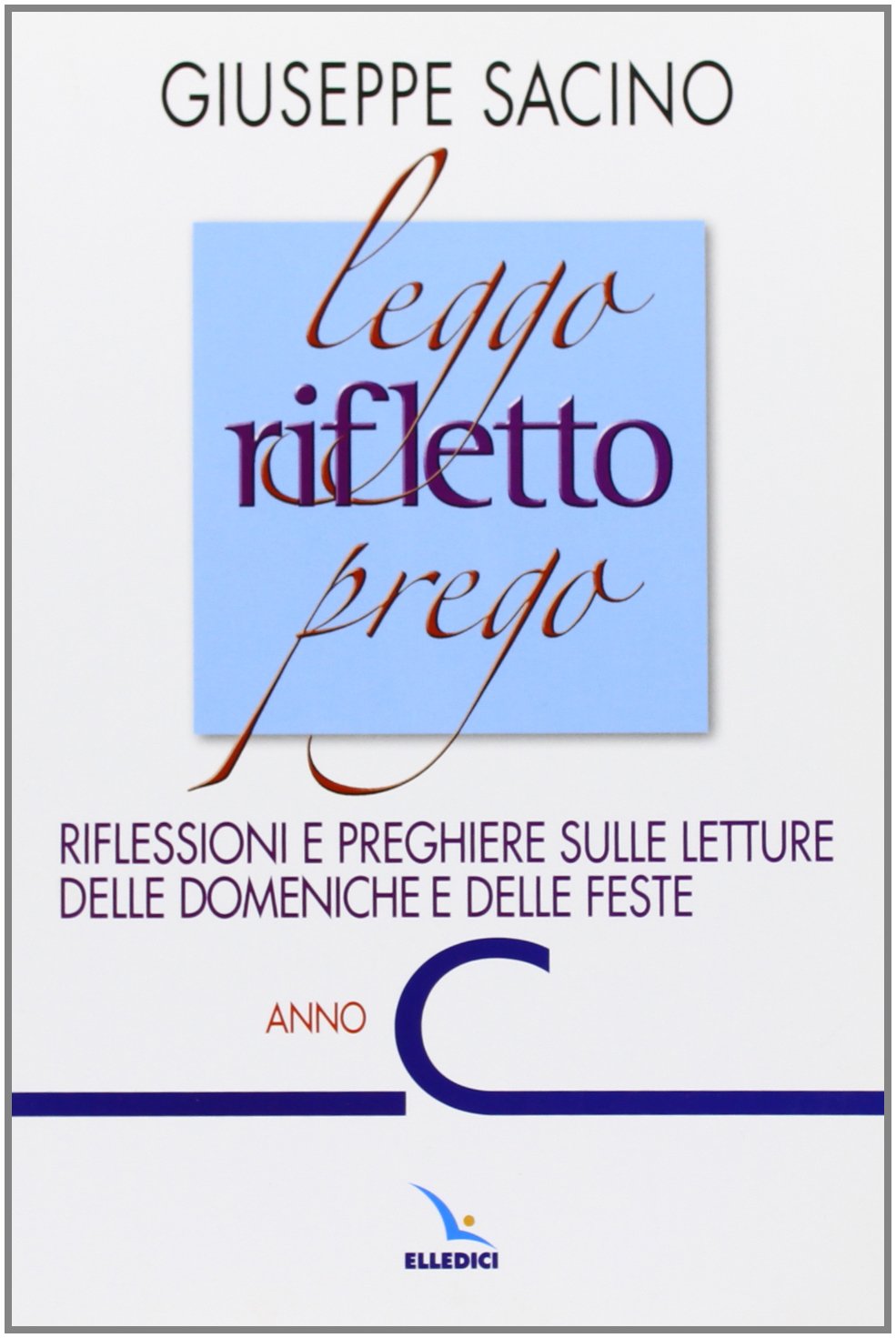 Leggo rifletto prego. Riflessioni e preghiere sulle letture delle domeniche e delle feste. Anno C (L' omelia nella celebrazione eucaristica, Band 30) Religion & Esotericism