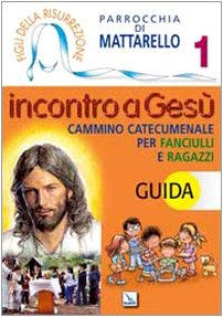 Figli della Risurrezione. Incontro a Gesù. Guida. Cammino catecumenale per fanciulli e ragazzi (Vol. 1) Religion & Esotericism