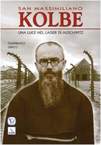 San Massimiliano Kolbe. Una luce nel lager di Auschwitz book