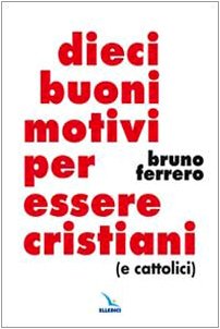 Dieci buoni motivi per essere cristiani (e cattolici) book
