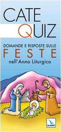 Catequiz. Domande e risposte sulle feste nell'anno liturgico (Preparazione ai sacramenti) Religion & Esotericism