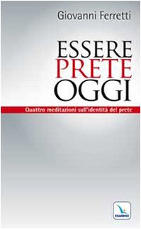 Essere prete oggi. Quattro meditazioni sull'identità del prete Religion & Esotericism