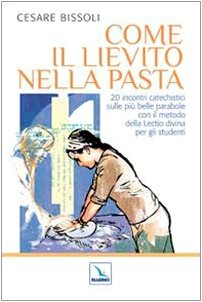 Come il lievito nella pasta. 20 incontri catechistici sulle più belle parabole con il metodo della Lectio divina per gli adulti e i ragazzi book