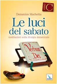 Le Luci del sabato. Spunti di riflessione per una "Lectio divina" sulla Prima lettura e sul Vangelo delle domeniche e delle solennità dell'anno liturgico C Religion & Esotericism