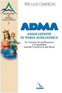 ADMA. Associazione di Maria Ausiliatrice. Un itinerario di santificazione e di apostolato secondo il carisma salesiano (Spiritualità e pedagogia salesiana, Band 152) Religion & Esotericism