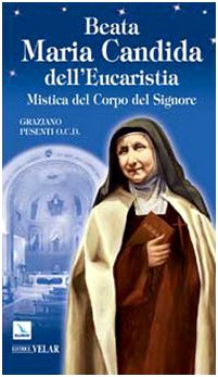 Beata Maria Candida dell'Eucaristia. Mistica del Corpo del Signore (Biografie, Band 228) Politics & History