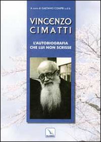 Vincenzo Cimatti. L'autobiografia che lui non scrisse (Santi e figure della Famiglia Salesiana, Band 59) Politics & History