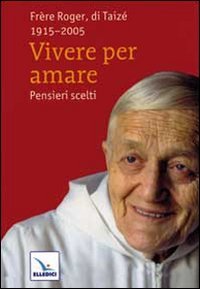 Vivere per amare. Pensieri scelti (Taizé:meditazioni, Band 11) Religion & Esotericism