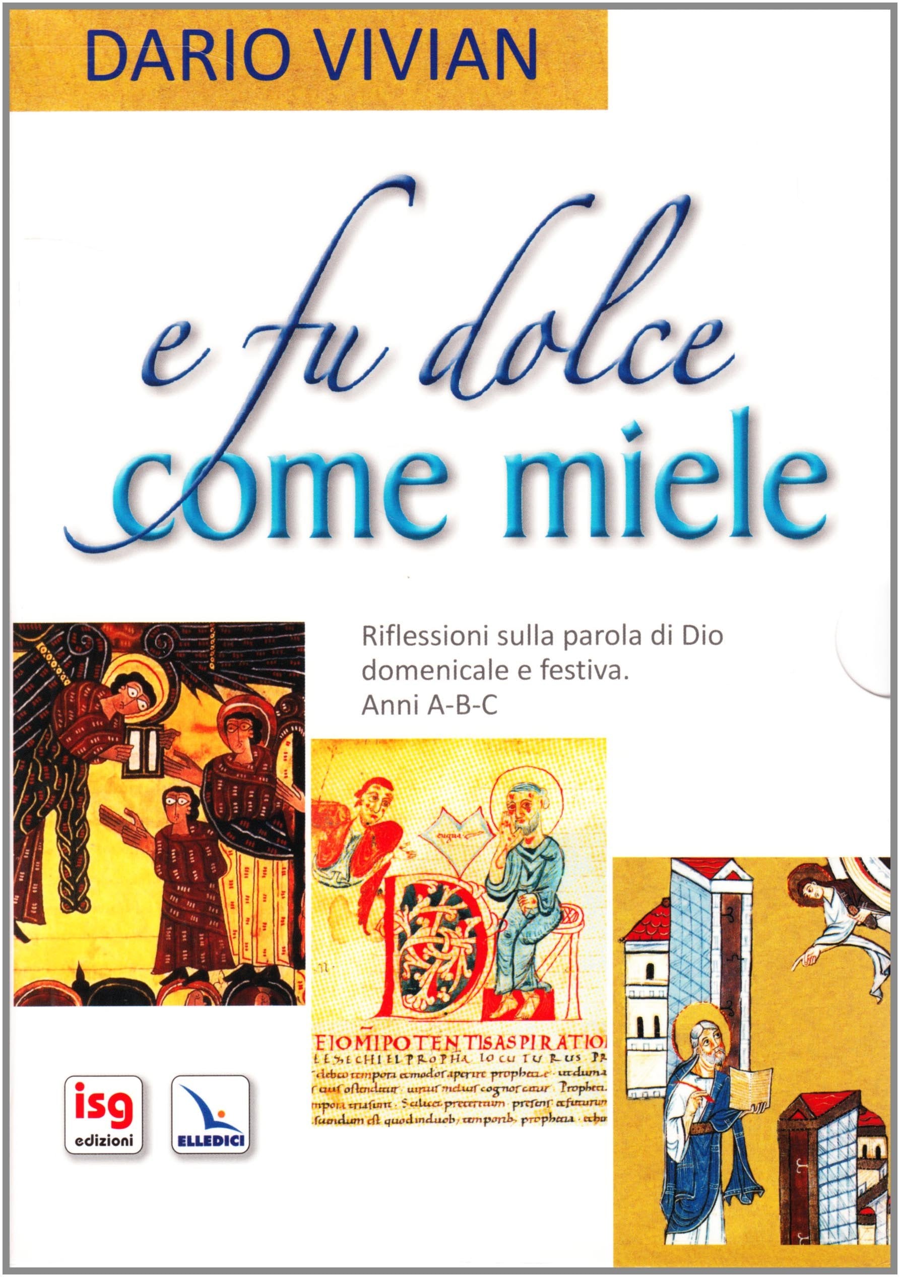 E fu dolce come miele. Riflessioni sulla parola di Dio domenicale festiva (L' omelia nella celebrazione eucaristica) Religion & Esotericism