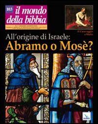 Il mondo della Bibbia. All'origine di Israele: Abramo o Mosè? (2010) (Vol. 3) Reference Books