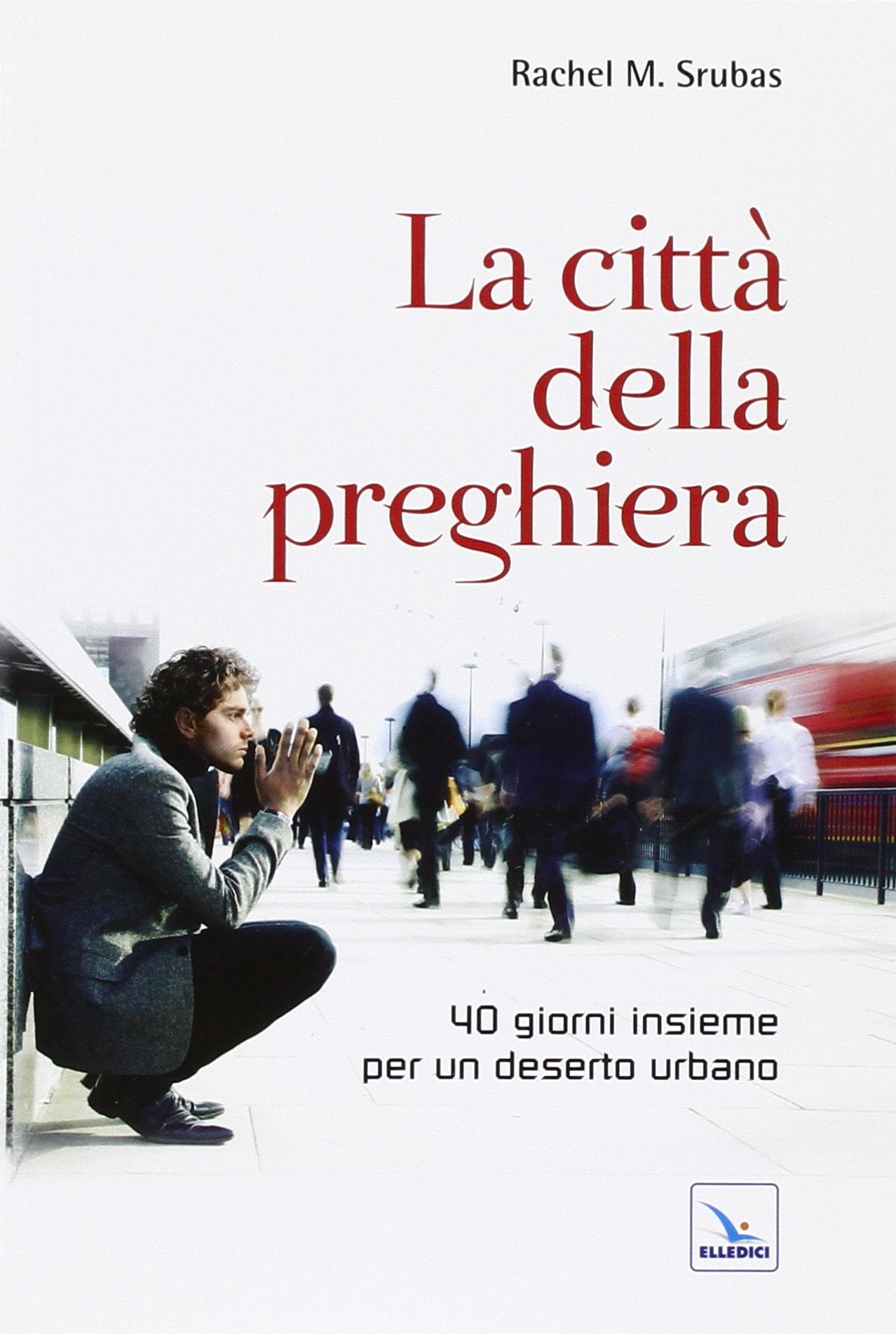 La città della preghiera. 40 giorni insieme per un deserto urbano (Cristiani nella metropoli, Band 1) Religion & Esotericism