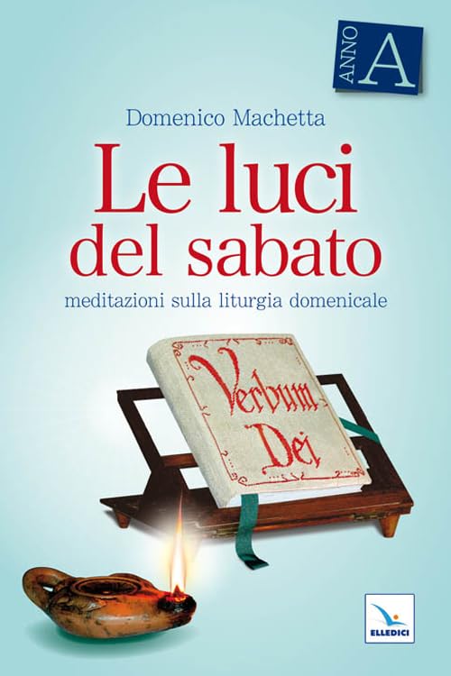 Le luci del sabato. Meditazioni sulla liturgia domenicale. Anno A Religion & Esotericism