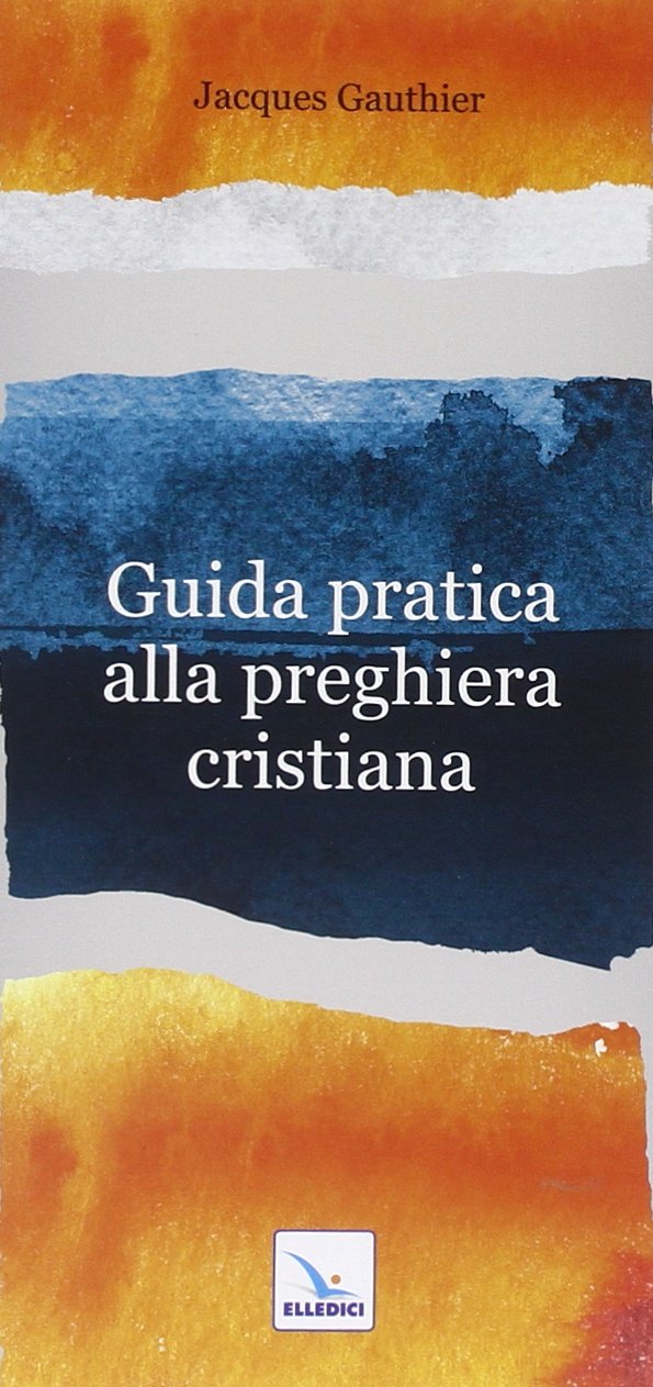 Guida pratica alla preghiera cristiana (Meditare, Band 48) Religion & Esotericism