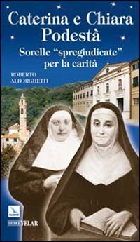 Caterina e Chiara Podestà. Sorelle «spregiudicate» per la carità book