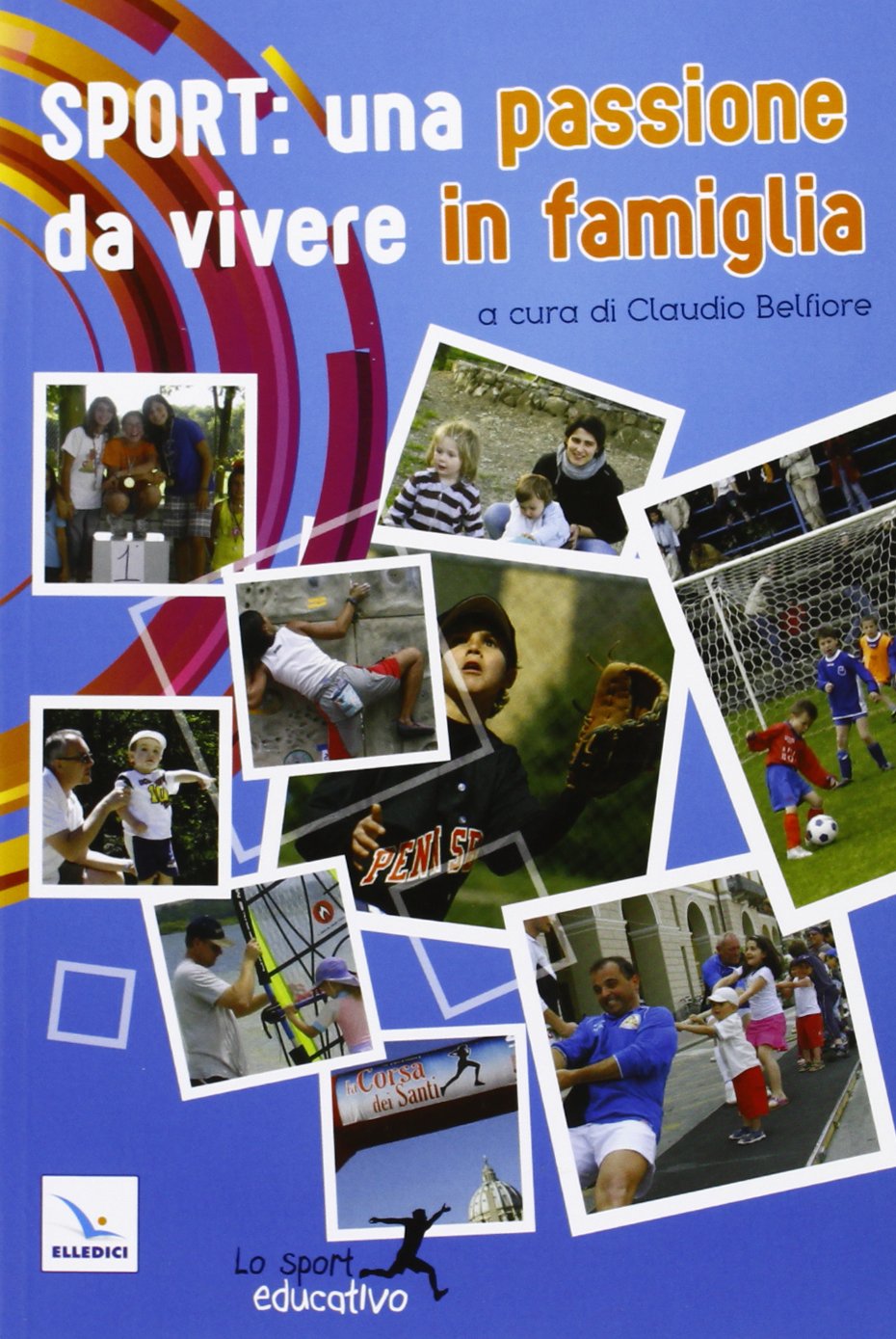 Sport: una passione da vivere in famiglia. Piccoli spunti per vivere lo sport in modo educativo book