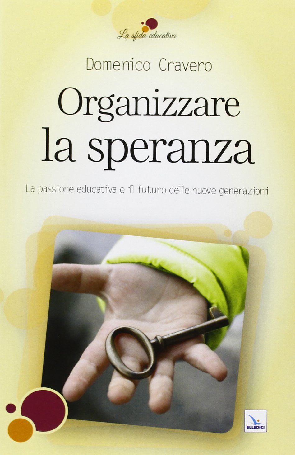 Organizzare la speranza. La passione educativa e il futuro delle nuove generazioni (La sfida educativa, Band 9) Education & Training