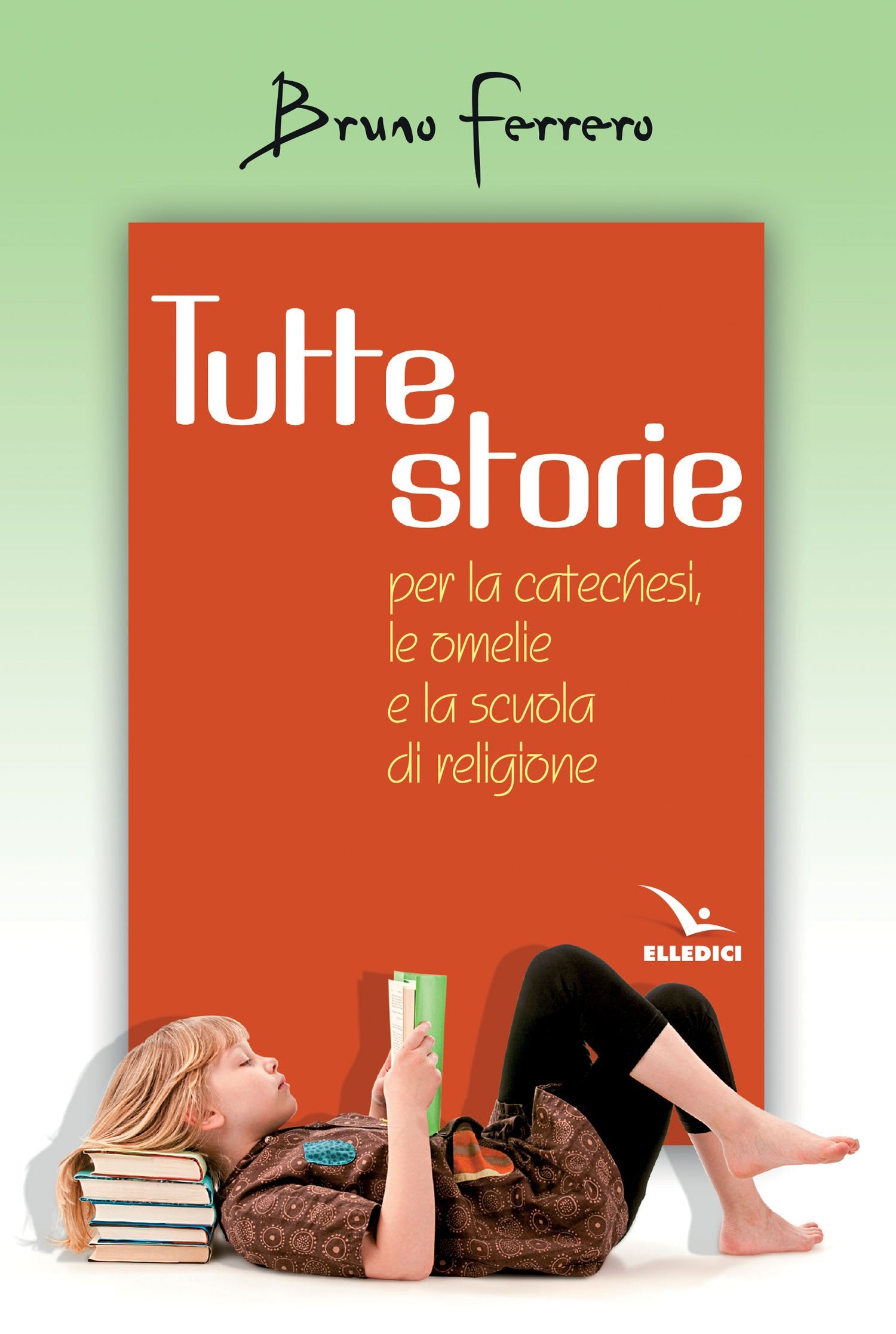 Tutte storie. Per la catechesi, le omelie e la scuola di religione (Alfabeti dell'anima, Band 1) Religion & Esotericism