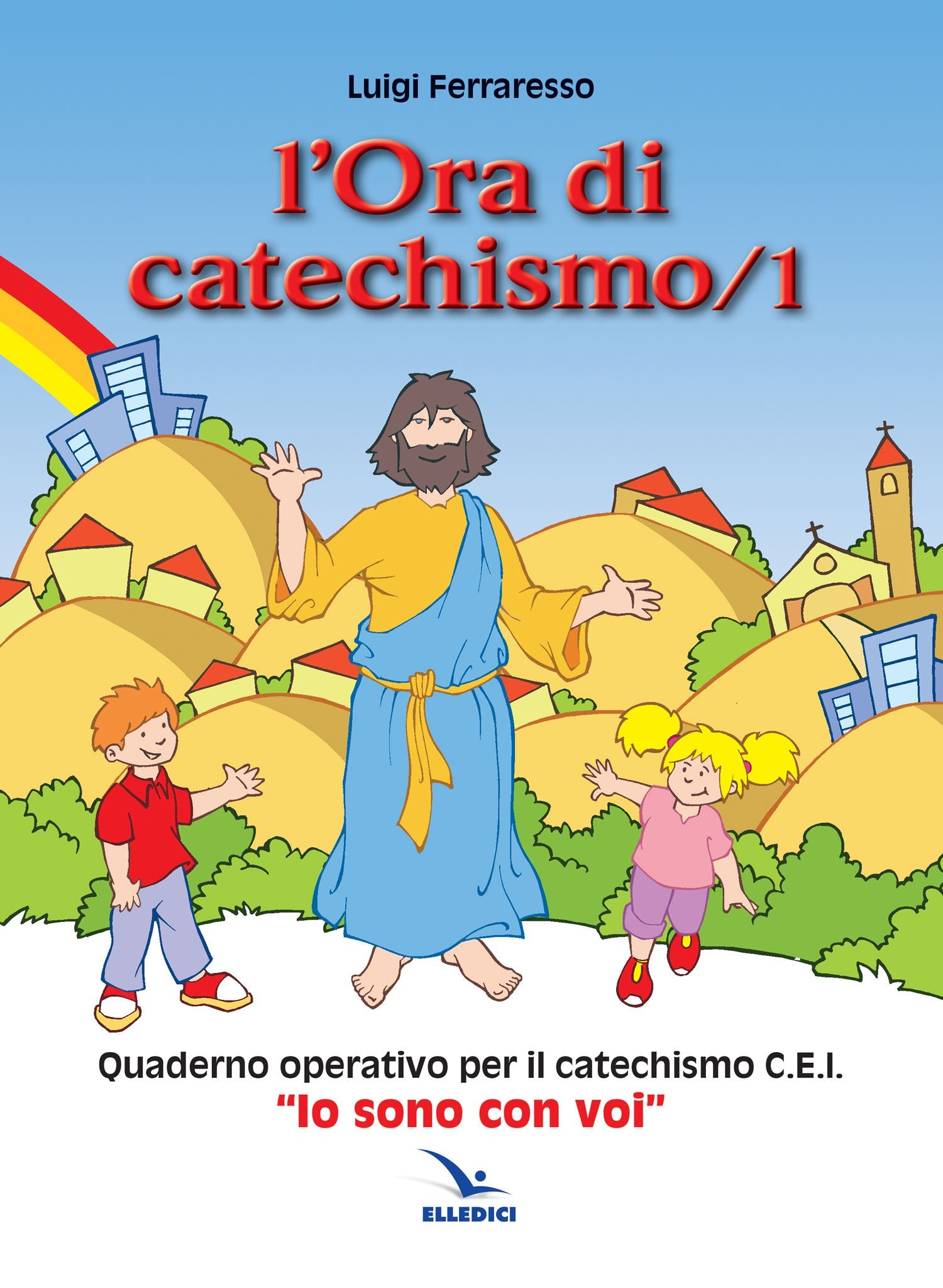 L'ora di catechismo. Quaderno operativo per il catechismo Cei «Io sono con voi» (Vol. 1) (Sussidi catechismo iniziazione cristiana dei fanciulli) Non-fiction