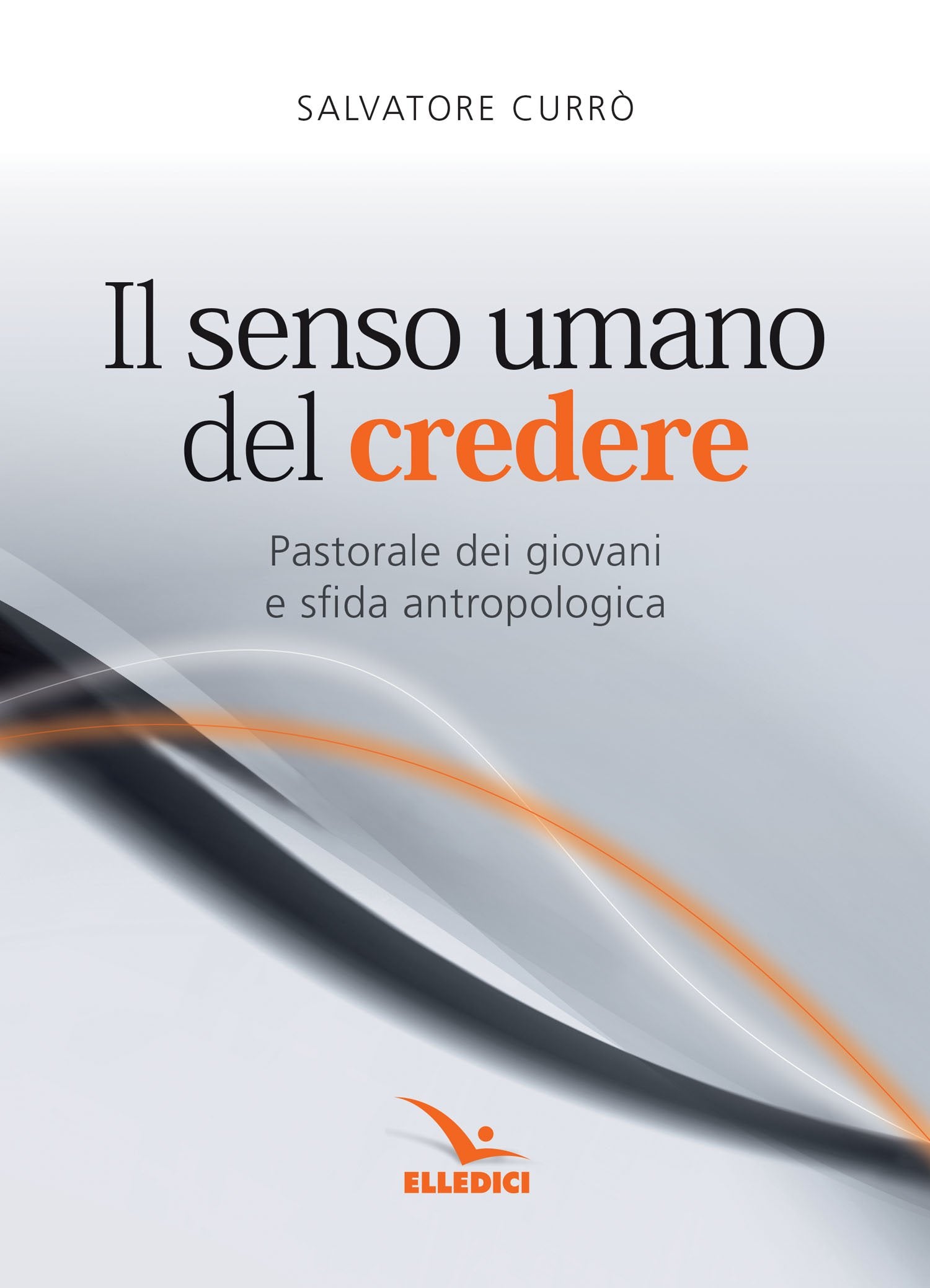 Il senso umano del credere. Pastorale dei giovani e sfida antropologica book