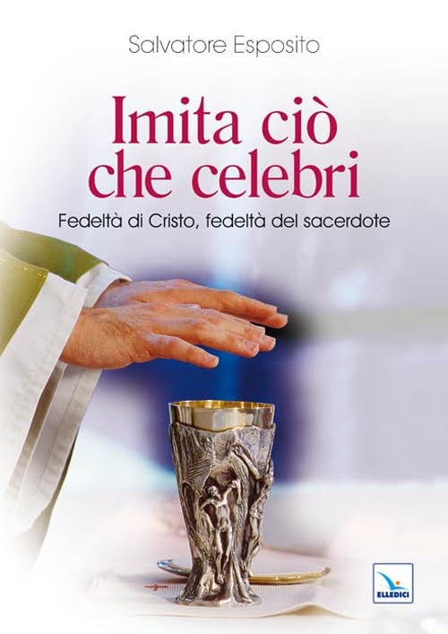Imita ciò che celebri. Fedeltà di Cristo, fedeltà del sacerdote book