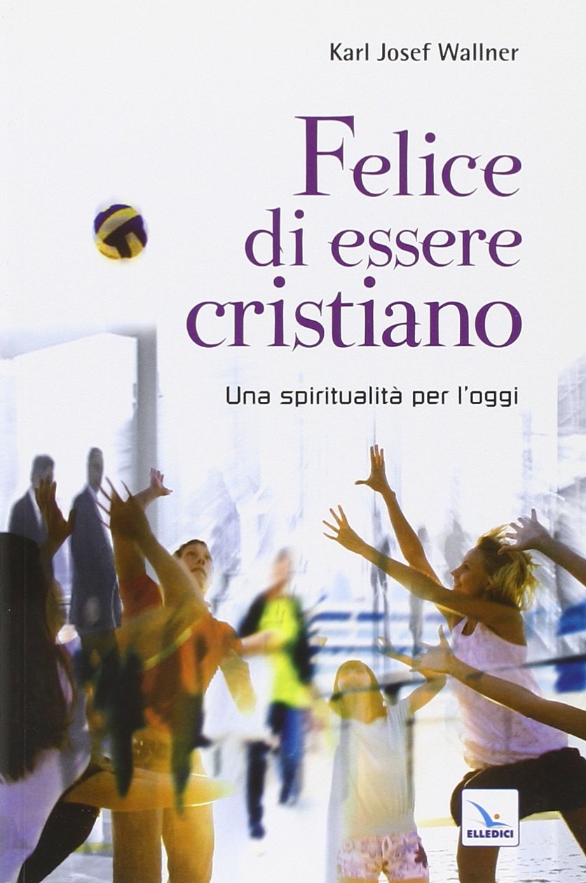 Felice di essere cristiano. Una spiritualità per l'oggi. Ediz. bilingue book