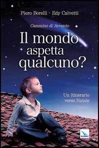 Il mondo aspetta qualcuno? Cammino di Avvento. Un itinerario verso Natale book
