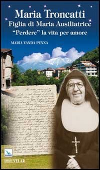 Maria Troncatti Figlia di Maria Ausiliatrice. «Perdere» la vita per amore Politics & History